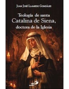 Teología de santa Catalina de Siena, doctora de la Iglesia