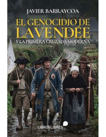 El Genocidio De La Vendee Y La Primera Cruzada Moderna