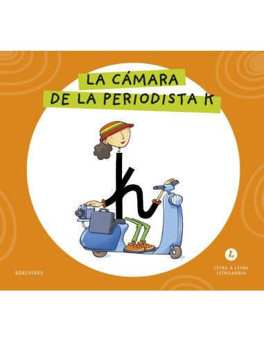 Letra K. Letrilandia. La camara de la periodista K|Libreriasalesiana