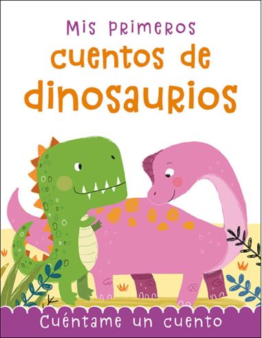 Mis Primeros Cuentos De Dinosaurios - Cuentame Un Cuento