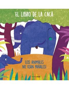 El Libro De La Caca. ¡Los Animales No Usan Pañales!