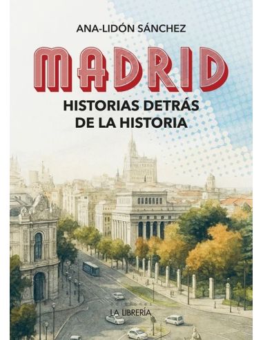 Madrid.Historias detrás de la historia