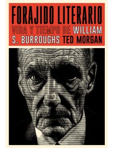 Forajido Literario - Vida Y Tiempo De William S. Burroughs