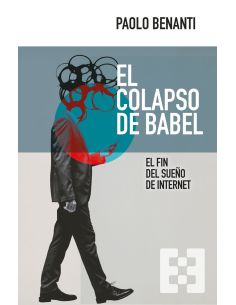El Colapso De Babel - El Fin Del Sueño De Internet
