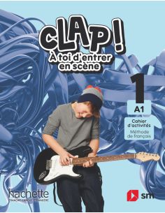 Cahier D'Activités. Méthode De Français. 1 Secundaria. A1. Clap! À Toi D'Entrer En Scène