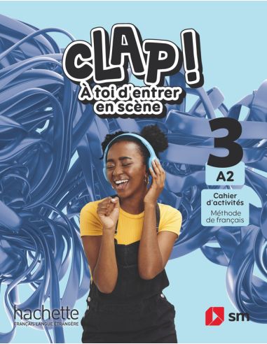 Cahier D'Activités. Méthode De Français. 3 Secundaria. A2. Clap! À Toi D'Entrer En Scènee