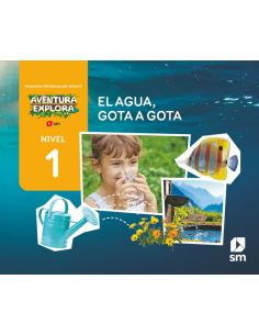 El Agua, Gota A Gota. Nivel 1. Infantil. Aventura Explora