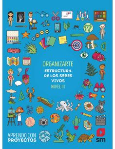 Organizarte. Estructura De Los Seres Vivos (Nivel Iii). Aprendo Con Proyectos