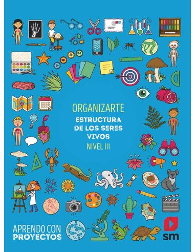 Organizarte. Estructura De Los Seres Vivos (Nivel Iii). Aprendo Con Proyectos