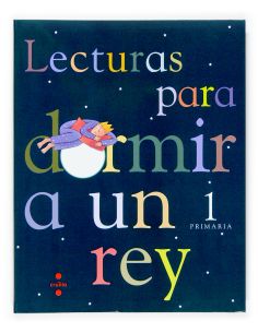 Lecturas Para Dormir A Un Rey. 1 Primaria