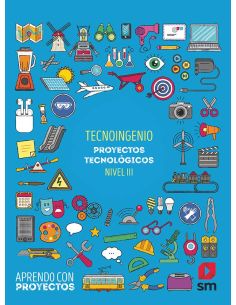Tecnoingenio. Proyectos Tecnológicos (Nivel Iii). Aprendo Con Proyectos