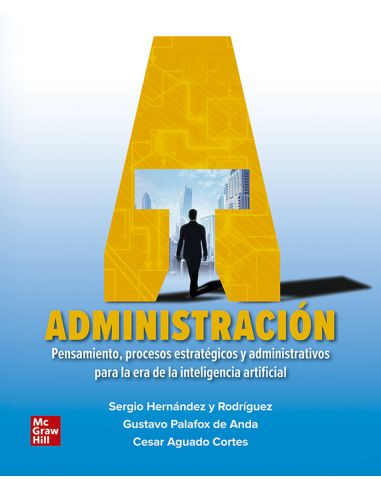 Administración: Pensamiento, Procesos Estratégicos Y Administrativos Par A La Era De La Inteligencia Artificial