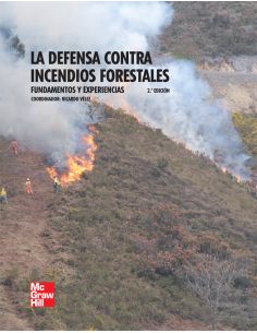 La Defensa Contra Incendios Forestales. Fundamentos Y Experiencias