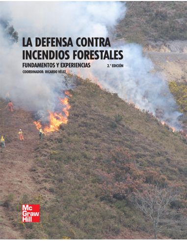 La Defensa Contra Incendios Forestales. Fundamentos Y Experiencias