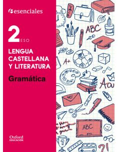 Esenciales Oxford. Lengua Castellana Y Literatura 2.º Eso. Gramática
