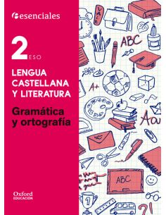 Esenciales Oxford. Lengua Castellana Y Literatura 2.º Eso. Gramática Y Ortografía