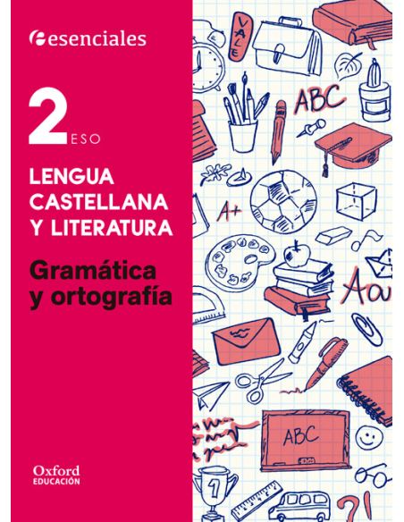 Esenciales Oxford. Lengua Castellana Y Literatura 2.º Eso. Gramática Y Ortografía