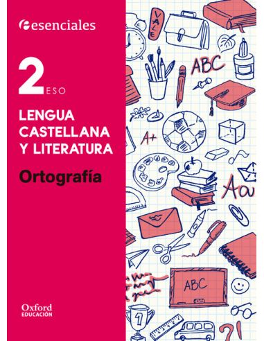 Esenciales Oxford. Lengua Castellana Y Literatura 2.º Eso. Ortografía