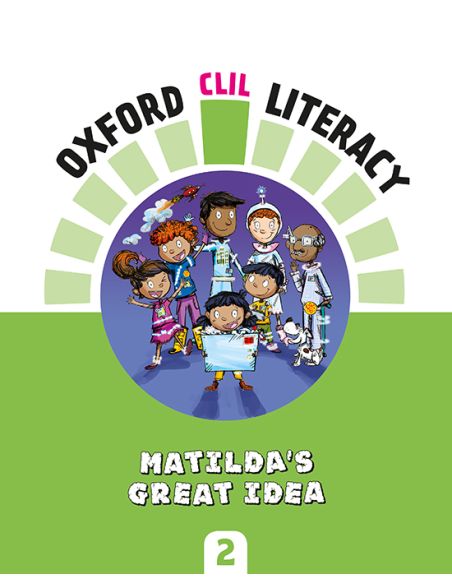 Oxford Clil Literacy Natural Primary 2. Matilda'S Great Idea