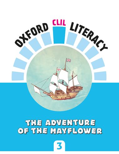 Oxford Clil Literacy Social Primary 3. The Adventure Of The Mayflower