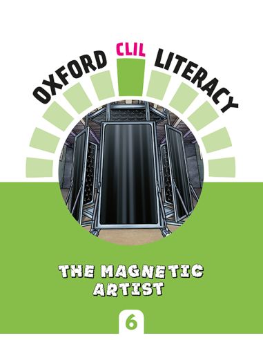 Oxford Clil Literacy Natural Primary 6. The Magnetic Artist