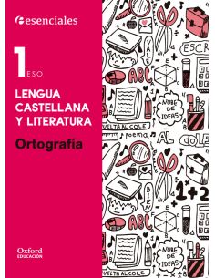 Esenciales Oxford. Lengua Castellana Y Literatura 1.º Eso. Ortografía