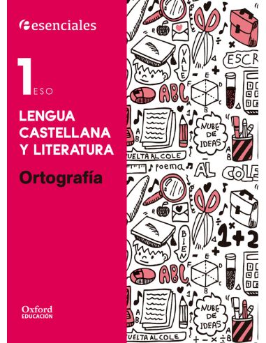 Esenciales Oxford. Lengua Castellana Y Literatura 1.º Eso. Ortografía