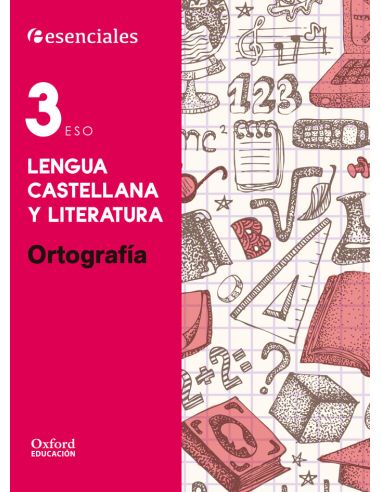 Esenciales Oxford. Lengua Castellana Y Literatura 3.º Eso. Ortografía