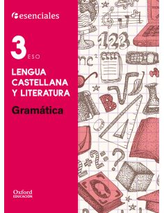 Esenciales Oxford. Lengua Castellana Y Literatura 3.º Eso. Gramática