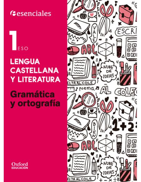 Esenciales Oxford. Lengua Castellana Y Literatura 1.º Eso. Gramática Y Ortografía