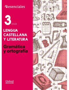 Esenciales Oxford. Lengua Castellana Y Literatura 3.º Eso. Gramática Y Ortografía