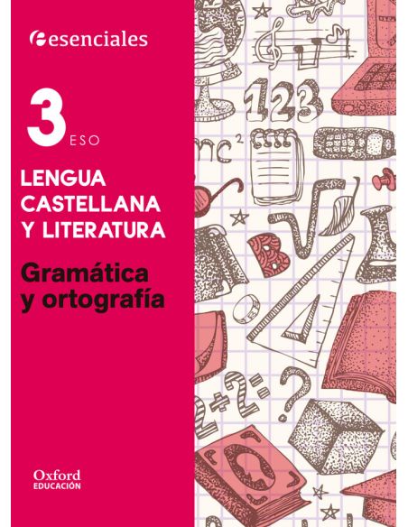 Esenciales Oxford. Lengua Castellana Y Literatura 3.º Eso. Gramática Y Ortografía
