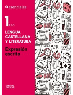 Esenciales Oxford. Lengua Castellana Y Literatura 1.º Eso. Expresión Escrita