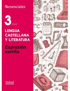 Esenciales Oxford. Lengua Castellana Y Literatura 3.º Eso. Expresión Escrita