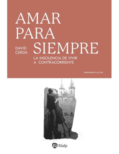 Amar Para Siempre - La Insolencia De Vivir A Contracorriente