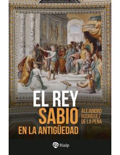 El Rey Sabio En La Antiguedad - La Realeza Sapiencial Y Los Origenes De La Civilizacion