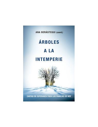Arboles A La Intemperie - Cartas De Esperanza Para Familias De Hoy