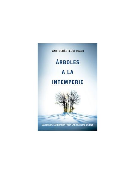 Arboles A La Intemperie - Cartas De Esperanza Para Familias De Hoy