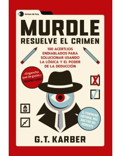 Murdle: Resuelve El Crimen - 100 Acertijos Endiablados Para Solucionar Usando La Logica Y El Poder De La Deduccion