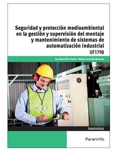 Seguridad Y Protección Medioambiental En La Gestión Y Supervisión Del Montaje Y Mantenimiento De Sistemas De Automatización Indu