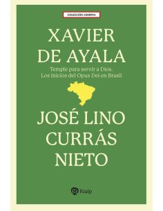 Xavier De Ayala - Temple Para Servir A Dios. Los Inicios Del Opus Dei En Brasil