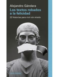 Los Textos Robados A La Felicidad - 22 Historias Para Vivir Sin Miedo