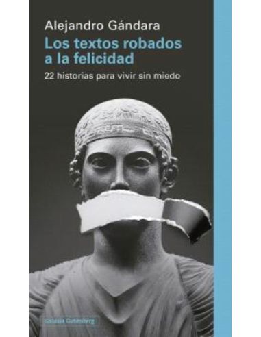 Los Textos Robados A La Felicidad - 22 Historias Para Vivir Sin Miedo