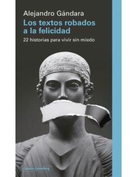 Los Textos Robados A La Felicidad - 22 Historias Para Vivir Sin Miedo