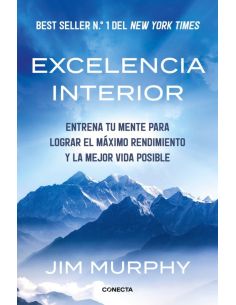 Excelencia Interior - Entrena Tu Mente Para Lograr El Maximo Rendimiento Y Una Mejor Vida