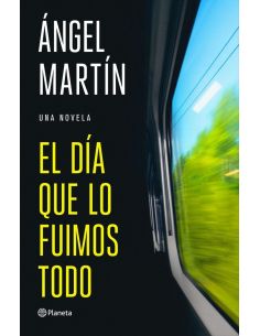El Dia Que Lo Fuimos Todo - Una Novela