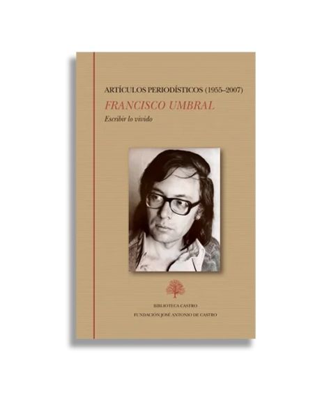 Artículos periodísticos (1955-2007): Escribir lo vivido