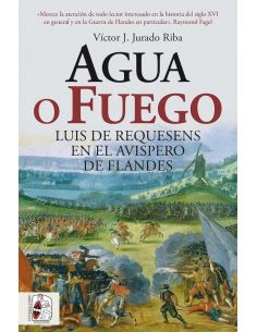 Agua o fuego. Luis de Requesens en el avispero de Flandes
