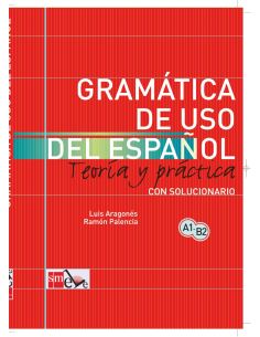 Gramática De Uso Del Español: Teoría Y Práctica A1-B2