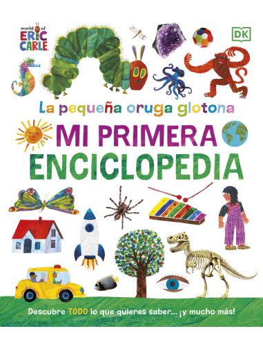 La Pequeña Oruga Glotona. Mi Primera Enciclopedia